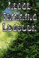 Hedge Trimming Logbook: Record Hedge Care, Watering, Special Care, Diseases, Soil Types, Temperatures and Pests 107333256X Book Cover