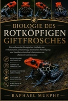 Biologie des Rotköpfigen Giftfrosches: Ein umfassender biologischer Leitfaden zur evolutionären Abstammung, chemischen Verteidigung und ... von Ranitomeya Fantastica (German Edition) B0H23JJY8P Book Cover