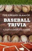 The Grand Slam of Baseball Trivia: A Fan's Complete Guide B0CKNLR5F3 Book Cover