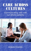 Care Across Cultures: Communicating Well with Our Ethnic Patients 1800319754 Book Cover