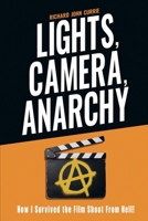 Lights, Camera, Anarchy: How I Survived the Film Shoot From Hell! B0F88RWWYG Book Cover