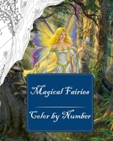 Magical Fairies Color by Number: Magical Fairies Coloring Pages With Beautiful Fairies, Flowers & Butterflies Coloring Designs - Wonderful Coloring ... Fantasy Scenes With Fairies in Fairylan B08TQCXSYL Book Cover