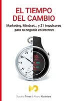 El tiempo del cambio: Marketing, Mindset... y 21 impulsores para tu negocio en Internet B096XPMH8Y Book Cover