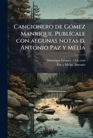 Cancionero de Gómez Manrique. Publícale con algunas notas d. Antonio Paz y Mélia 1174856904 Book Cover