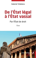 De l'Etat légal à l'Etat vassal: Par l'Etat de droit Essai 2385414708 Book Cover
