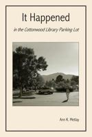 It Happened in the Cottonwood Library Parking Lot 150244304X Book Cover