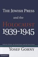 The Jewish Press and the Holocaust, 1939-1945: Palestine, Britain, the United States, and the Soviet Union 1107425263 Book Cover
