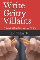 Write Gritty Villains: Character Development for Fiction 1737174014 Book Cover