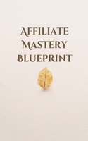 Affiliate Mastery Blueprint B0CNJCRR3T Book Cover