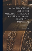 An Alphabetical List of the Merchants, Traders and Housekeepers Residing in Montreal [microform] 1015149626 Book Cover