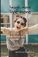 Laugh More, Live More: How laughter can transform your life B0H34GRN1Y Book Cover