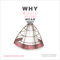 Why Would Anyone Wear That?: Fascinating Fashion Facts 184150727X Book Cover