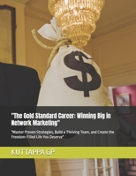 "The Gold Standard Career: Winning Big in Network Marketing": "Master Proven Strategies, Build a Thriving Team, and Create the Freedom-Filled Life You Deserve" B0FM3G8QVQ Book Cover