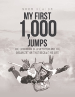My First 1,000 Jumps: The Evolution of a Skydiver and the Organization That Became His Life 1645443965 Book Cover