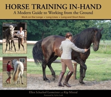 Horse Training In-Hand: A Modern Guide to Working from the Ground: Long Lines, Long and Short Reins, Work on the Longe 1570764093 Book Cover