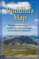 Buddha's Map: His Original Teachings on Awakening, Ease, and Insight in the Heart of Meditation 1577332768 Book Cover