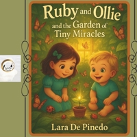 Ruby and Ollie and the Garden of Tiny Miracles:: A Bilingual Tale of Bravery, Wonder, and Tiny Miracles B0FDWYDSHC Book Cover