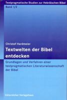 Textwelten Der Bibel Entdecken: Grundlagen Und Verfahren Einer Textpragmatischen Literaturwissenschaft 3290176010 Book Cover