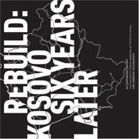 Rebuild: Kosovo 6 Years Later 097428369X Book Cover