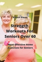 Strength Workouts for Seniors Over 60: Most Effective Home Exercies for Seniors 9590043364 Book Cover