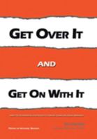 Get over IT and Get on with IT: Using The Ten Principles of Entelechy to Conquer Change and Create Abundance 1434326330 Book Cover