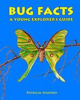 Bug Facts a Young Explorer's Guide 0615647278 Book Cover