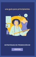 ESTRATEGIAS DE PROMOCIÓN DE VENTAS.: una guía para principiantes B0BXN21T9H Book Cover
