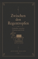 Zwischen den Regentropfen: Gedanken zwischen Schatten und Licht (German Edition) B0H8LZ9T9R Book Cover