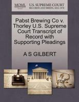 Pabst Brewing Co v. Thorley U.S. Supreme Court Transcript of Record with Supporting Pleadings 1270123610 Book Cover