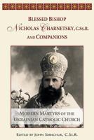 Blessed Bishop Mykolay Charnetsky, C.SS.R., and Companions: Modern Martyrs of the Ukrainian Catholic Church 0764808672 Book Cover