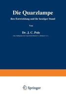 Die Quarzlampe: Ihre Entwicklung Und Ihr Heutiger Stand (Classic Reprint) 1286481813 Book Cover