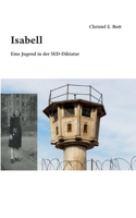 Isabell: Eine Jugend in der SED-Diktatur 3756890880 Book Cover