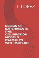 DESIGN OF EXPERIMENTS AND CALIBRATION MODELS. EXAMPLES WITH MATLAB 1699744181 Book Cover