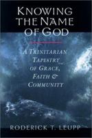 Knowing the Name of God: A Trinitarian Tapestry of Grace, Faith & Community 083081874X Book Cover