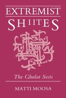 Extremist Shiites: The Ghulat Sects (Contemporary Issues in the Middle East) 0815624115 Book Cover