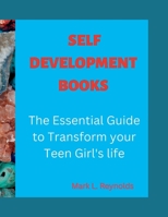 Self Development Books: The Essential Guide to Transform your Teen Girl's life B0BF2Q4V7B Book Cover