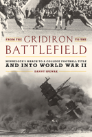 From the Gridiron to the Battlefield: Minnesota's March to a College Football Title and Into World War II 1538157624 Book Cover