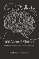 Comedy Mindhacks: 100 Mental Shifts To Help Comedians & Creatives Succeed (GlossaHouse Comedy Series) 1636631428 Book Cover