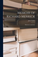 Memoir Of Richard Merrick, Missionary In Jamaica 1016379021 Book Cover