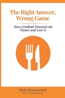 The Right Answer, Wrong Game (Business Strategy) B0H3857TYH Book Cover