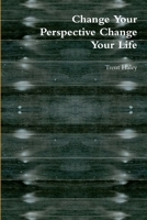Change Your Perspective Change Your Life 1312394374 Book Cover