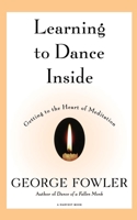 Learning to Dance Inside: Getting to the Heart of Meditation 0156005247 Book Cover
