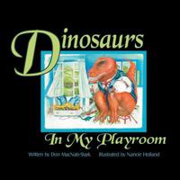Dinosaurs in My Playroom 147978950X Book Cover