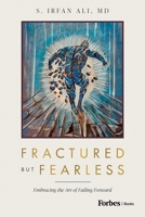 Fractured But Fearless: Embracing the Art of Failing Forward B0F2SFYDC1 Book Cover