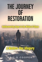 The Journey of Restoration: Rediscovering Hope in the Midst of Chaos - A Modern-Day Allegory 1738279898 Book Cover