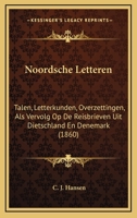 Noordsche Letteren: Talen, Letterkunden, Overzettingen, Als Vervolg Op De Reisbrieven Uit Dietschland En Denemark (1860) 116075151X Book Cover