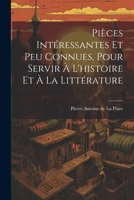 Pièces Intéressantes Et Peu Connues, Pour Servir À L'histoire Et À La Littérature 1021752703 Book Cover