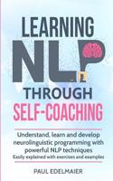 Learning NLP Through Self-Coaching: Understand, learn and develop neurolinguistic programming with powerful NLP techniques - easily explained with exercises and examples 3967160092 Book Cover