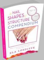 The Nail Shapes and Structure Compendium: How to Create Beautiful Nail Shapes on Any Type of Nail 0993079113 Book Cover