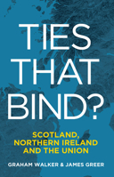 Ties that Bind?: Scotland, Northern Ireland and the Union 1788558170 Book Cover